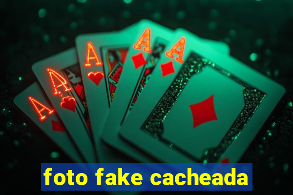 foto fake cacheada